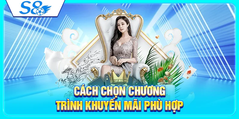 Khuyến Mãi S8 – Tổng Hợp Ưu Đãi Mới Cho Thành Viên 4 Cách chọn chương trình khuyến mãi phù hợp