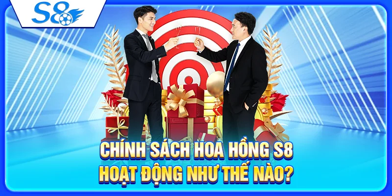 Đại Lý S8 – Thông Tin Hợp Tác Và Chính Sách Hoa Hồng 3 Chính sách hoa hồng S8 hoạt động như thế nào?
