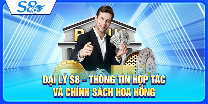 Đại Lý S8 – Thông Tin Hợp Tác Và Chính Sách Hoa Hồng 1 Đại Lý S8 – Thông Tin Hợp Tác Và Chính Sách Hoa Hồng