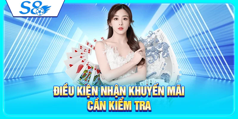 Khuyến Mãi S8 – Tổng Hợp Ưu Đãi Mới Cho Thành Viên 3 Điều kiện nhận khuyến mãi cần kiểm tra