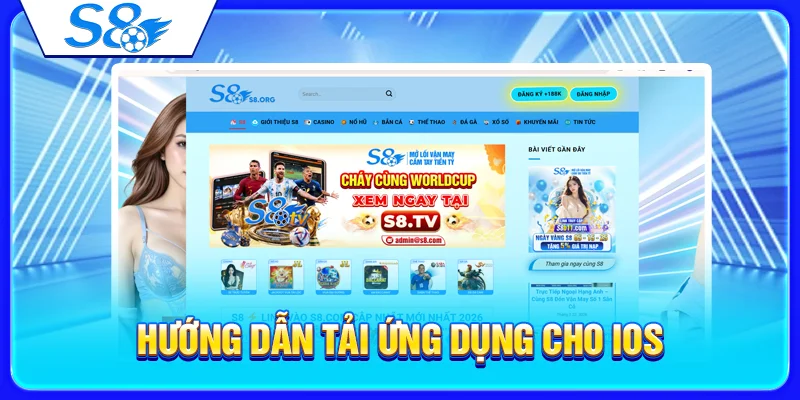 Tải App S8 – Hướng Dẫn Cài Đặt Android/iOS Chi Tiết 2026 4 Hướng dẫn tải ứng dụng cho iOS
