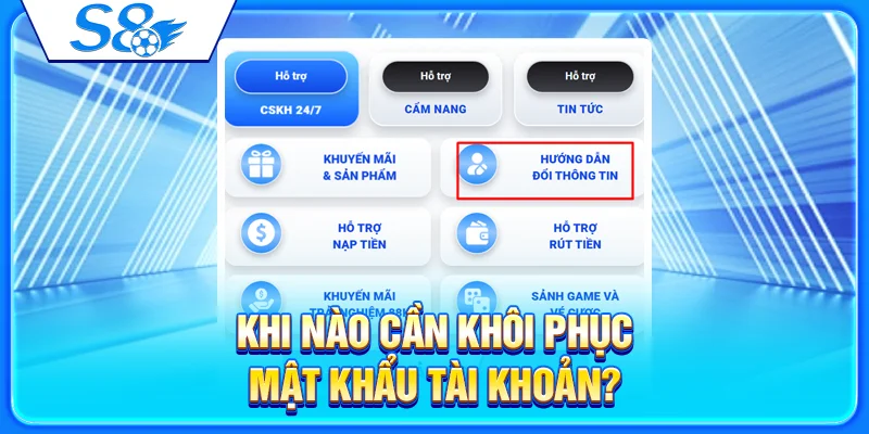 Quên Mật Khẩu S8 – Cách Khôi Phục Tài Khoản Nhanh Nhất 2026 2 Khi nào cần khôi phục mật khẩu tài khoản?