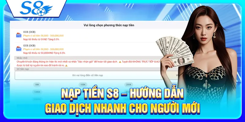 Nạp Tiền S8 – Hướng Dẫn Giao Dịch Nhanh Cho Người Mới 27 Nạp Tiền S8 – Hướng Dẫn Giao Dịch Nhanh Cho Người Mới