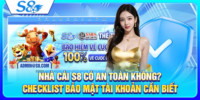 Nhà Cái S8 Có An Toàn Không? Checklist Bảo Mật Tài Khoản Cần Biết 1 Nhà Cái S8 Có An Toàn Không? Checklist Bảo Mật Tài Khoản Cần Biết