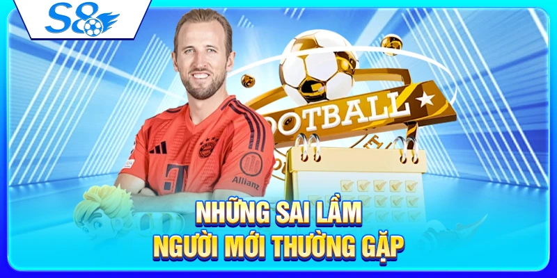 Sảnh Thể Thao S8 – Tổng Quan Kèo Cược Và Trải Nghiệm 4 Những sai lầm người mới thường gặp