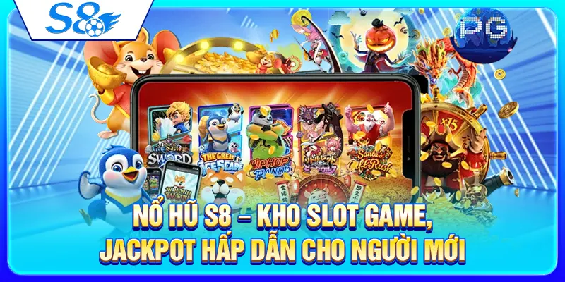 Nổ Hũ S8 – Kho Slot Game, Jackpot Hấp Dẫn Cho Người Mới 17 Nổ Hũ S8 – Kho Slot Game, Jackpot Hấp Dẫn Cho Người Mới