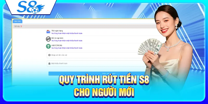 Rút Tiền S8 – Quy Trình Nhận Tiền Và Lưu Ý Quan Trọng 3 Quy trình rút tiền S8 cho người mới