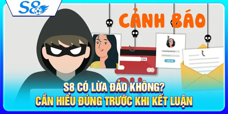Nhà Cái S8 Có Lừa Đảo Không? Cách Nhận Biết Link Giả Và Rủi Ro 2 S8 có lừa đảo không? Cần hiểu đúng trước khi kết luận