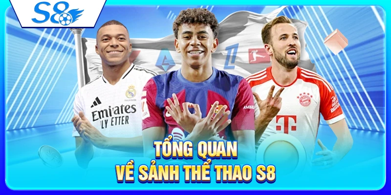 Sảnh Thể Thao S8 – Tổng Quan Kèo Cược Và Trải Nghiệm 25 Tổng quan về sảnh thể thao S8