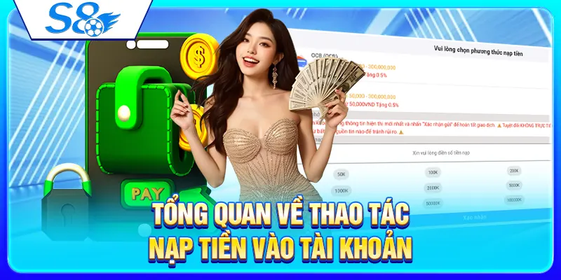 Nạp Tiền S8 – Hướng Dẫn Giao Dịch Nhanh Cho Người Mới 2 Tổng quan về thao tác nạp tiền vào tài khoản